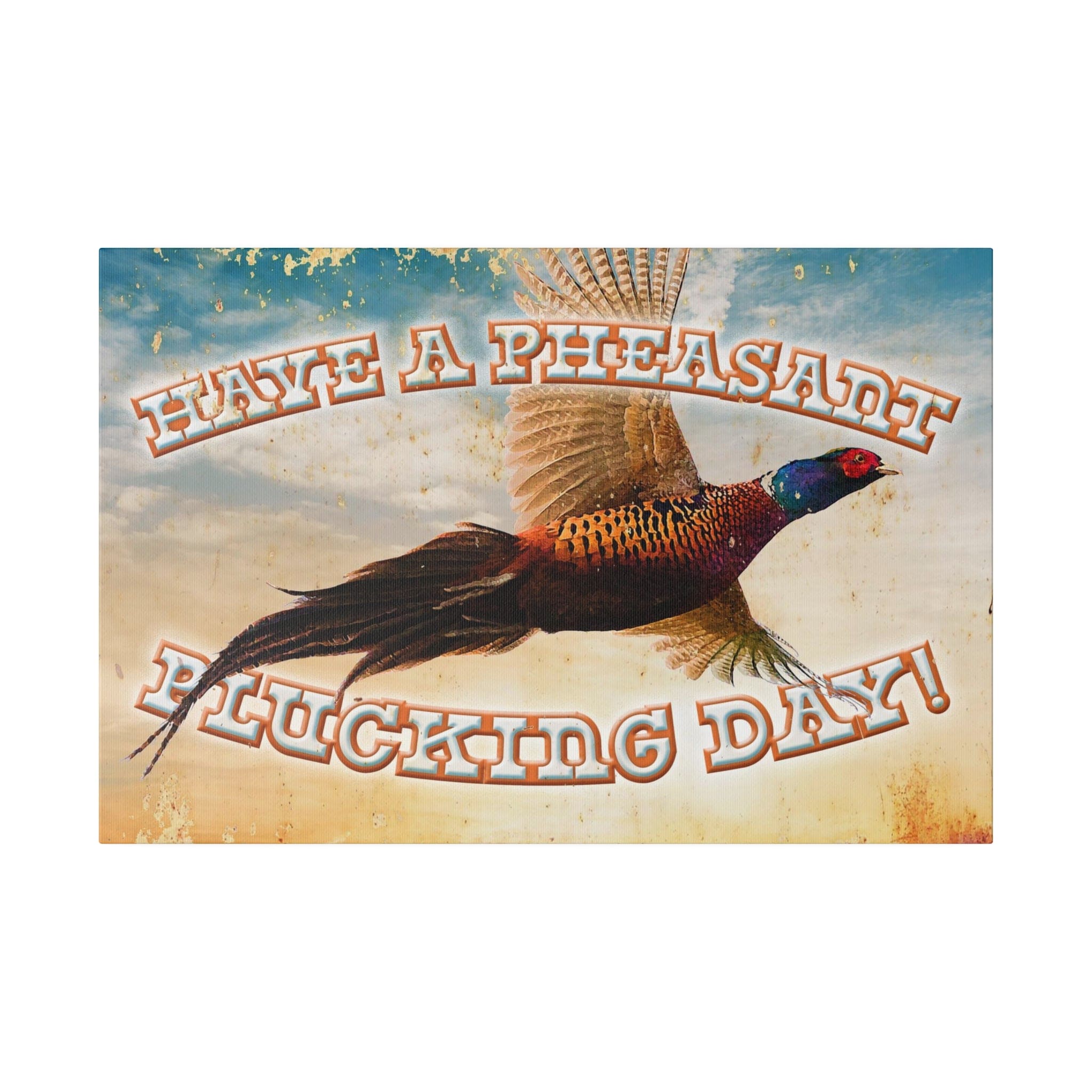 Hunting Wall Decor - Have a Pheasant Plucking Day - Canvas Sign